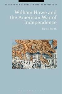 William Howe and the American War of Independence; David Smith; 2015