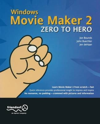 Windows Movie Maker 2 Zero to Hero; Jon Bounds, John Buechler, Jen deHaan; 2003