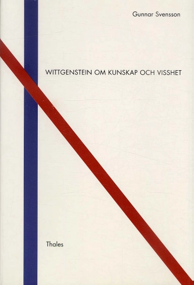 Wittgenstein om kunskap och visshet; Gunnar Svensson; 1992