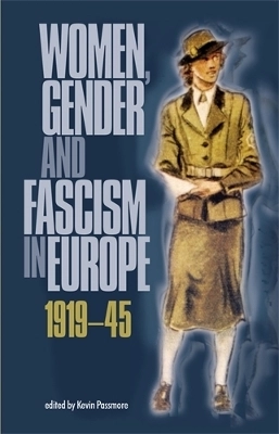 Women, Gender and Fascism in Europe, 191945; Kevin Passmore; 2003