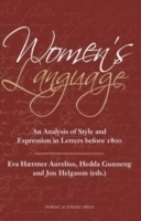 Women's language : an analysis of Style and Expression in Letters before 1800; Eva Haettner Aurelius, Hedda Gunneng, Elisabet Hammar, Jon Helgasson, Marie Löwendahl, Lena Olsson, Börje Westlund; 2013