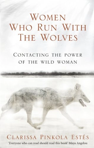 Women who run with the wolves : contacting the power of the wild woman; Clarissa Pinkola Estés; 2008