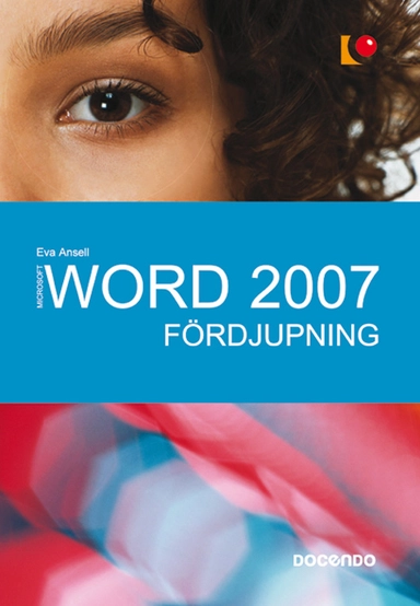 Word 2007 : fördjupning; Eva Ansell; 2008