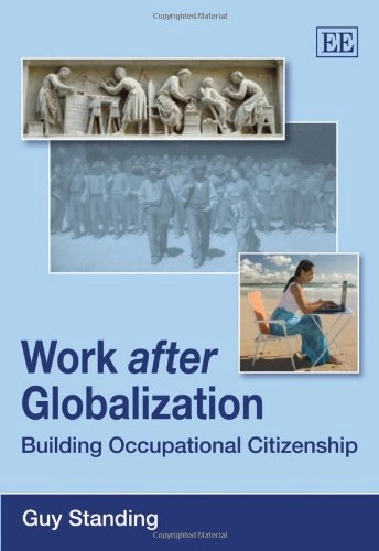 Work after globalization : building occupational citizenship; Guy Standing; 2009