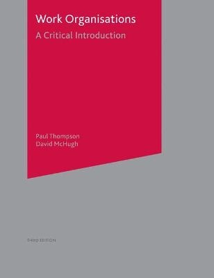 Work organisations : a critical introduction; Paul B. Thompson, David McHugh; 2002