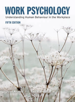 Work psychology : understanding human behaviour in the workplace; John Arnold; 2011