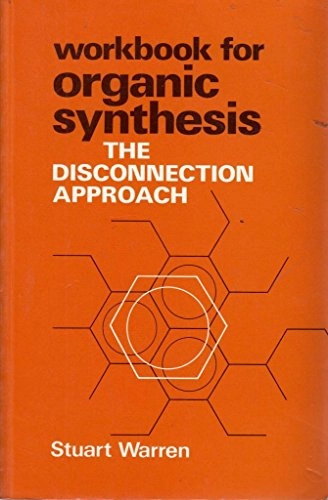 Workbook for Organic synthesis : the disconnection approach; Stuart G. Warren; 1982