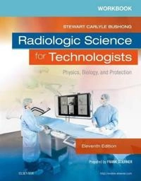 Workbook for Radiologic Science for Technologists; Stewart C. Bushong; 2017