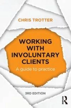 Working with Involuntary Clients; Chris Trotter; 2014