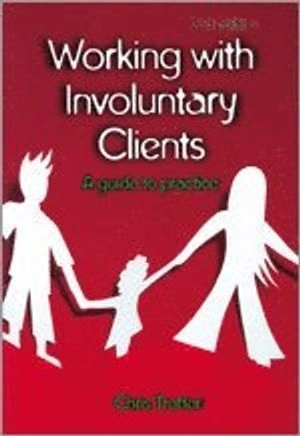 Working with involuntary clients : a guide to practice; Chris Trotter; 2006