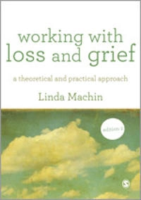 Working with loss and grief : a theoretical and practical approach; Linda Machin; 2013