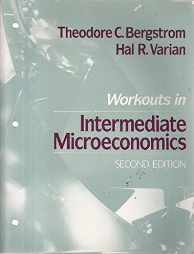 Workouts in intermediate microeconomics; Theodore C. Bergstrom; 1990