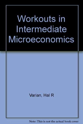 Workouts in Intermediate microeconomics; Theodore C. Bergstrom; 1993