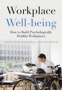 Workplace Well-being: How to Build Psychologically Healthy Workplaces; Arla Day, E. Kevin Kelloway, Joseph J. Hurrell; 2014