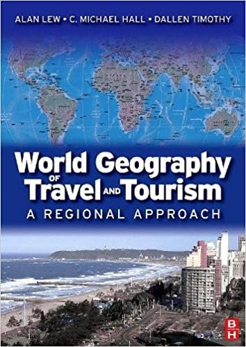 World Geography of Travel and Tourism: A Regional Approach; Alan A. Lew, Dallen Timothy, Colin Michael Hall; 2008