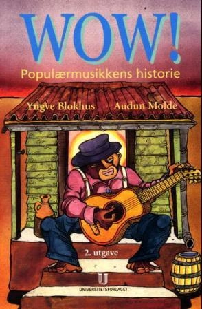 WOW!: Populærmusikkens historie; Yngve Blokhus, Audun Molde; 2004