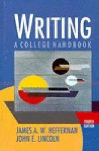 Writing : a college handbook; James A. W. Heffernan; 1994