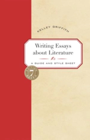 Writing Essays About Literature; Griffith Kelley; 2005