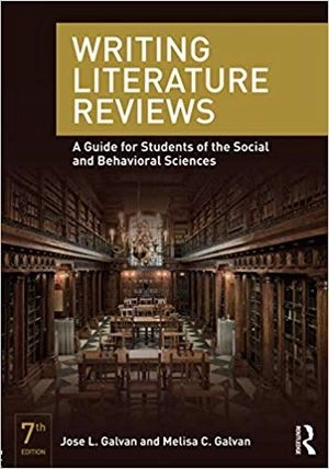 Writing literature reviews : a guide for students of the social and behavioral sciences; Jose L. Galvan; 2017