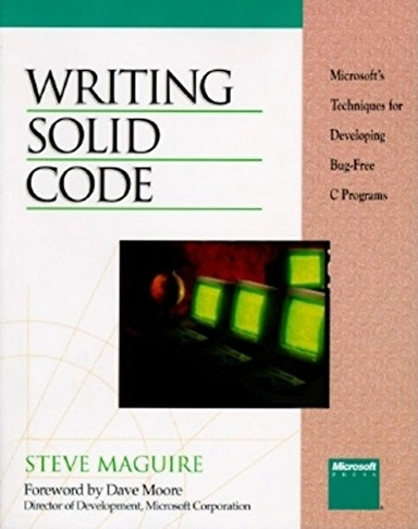 Writing solid code : Microsoft's techniques for developing bug-free C programs; Steve Maguire; 1993