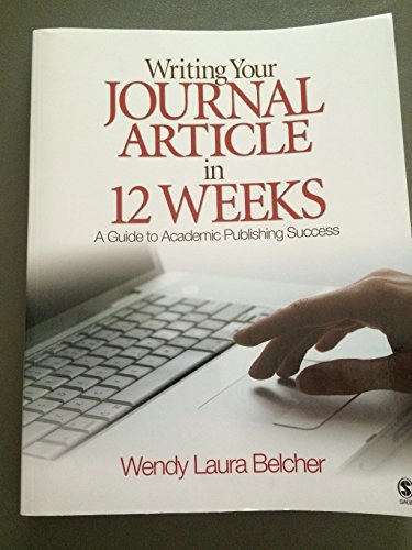 Writing Your Journal Article in Twelve Weeks; Wendy L. Belcher; 2009