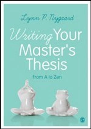 Writing your master's thesis : from A to Zen; Lynn P. Nygaard; 2017