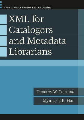 XML for catalogers and metadata librarians; Timothy W. Cole; 2013