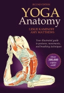 Yoga Anatomy; Leslie Kaminoff, Amy Matthews; 2012