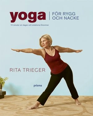 Yoga för rygg och nacke : 10 minuter om dagen och smärtorna försvinner; Rita Trieger; 2007