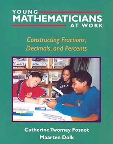 Young mathematicians at work : constructing fractions, decimals, and percents; Catherine Twomey. Fosnot; 2002