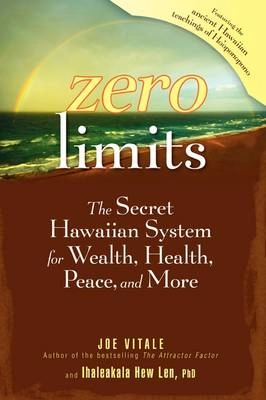 Zero Limits: The Secret Hawaiian System for Wealth, Health, Peace, and More; Joe Vitale; 2009