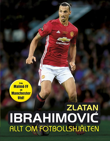 Zlatan : allt om fotbollshjälten; Christian Thurban; 2017