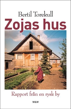 Zojas hus : rapport från en rysk by; Bertil Torekull; 2004