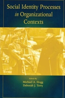 Social identity processes in organizational contexts; Michael A. Hogg; 2001