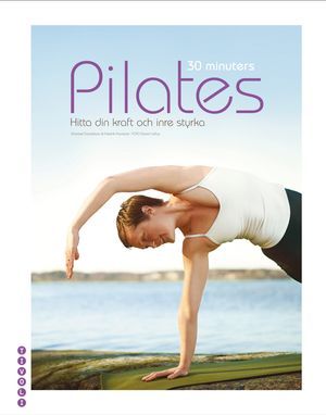 30 minuters Pilates : hitta din kraft och inre styrka