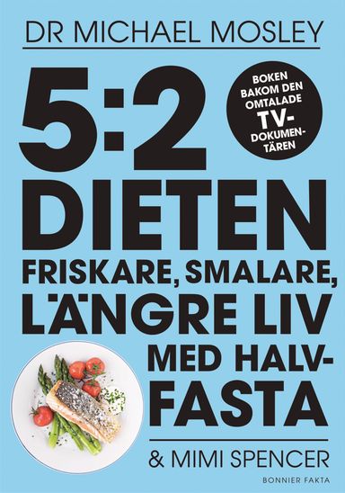 5:2 dieten : friskare, smalare, längre liv med halvfasta