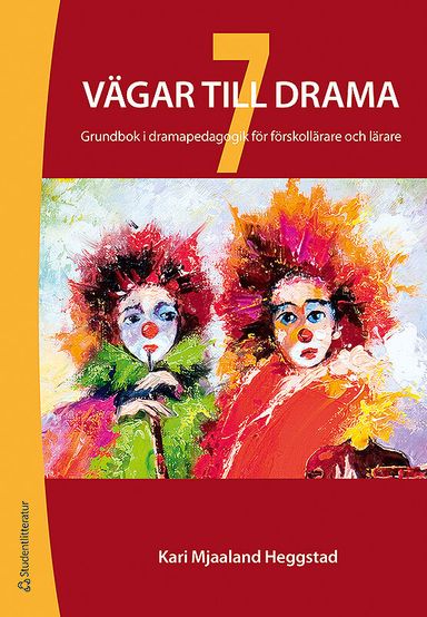 7 vägar till drama : grundbok i dramapedagogik för förskollärare och lärare