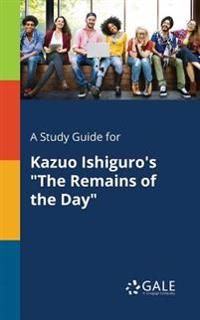 A Study Guide for Kazuo Ishiguro's &quot;The Remains of the Day&quot;