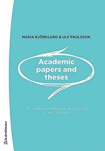 Academic papers and theses - - to write and present and to act as an opponent