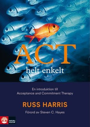 ACT helt enkelt - en introduktion till Acceptance and Commitment Therapy