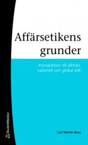 Affärsetikens grunder - Introduktion till allmän, nationell och global etik