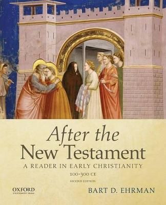 After the New Testament, 100-300 C.E. : a reader in early Christianity