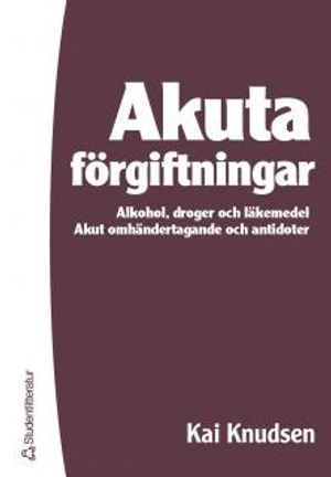 Akuta förgiftningar : alkohol, droger och läkemedel : akut omhändertagande och antidoter