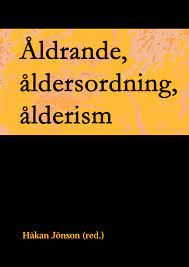 Åldrande, åldersordning, ålderismLinköping University interdisciplinary studies, ISSN 1650-9617