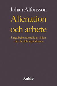 Alienation och arbete : unga behovsanställdas villkor i den flexibla kapitalismen