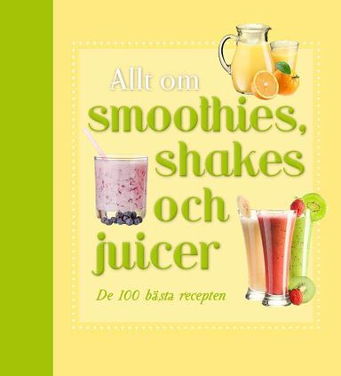 Allt om smoothies, shakes och juicer