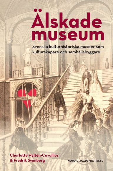 Älskade museum : svenska kulturhistoriska museer som kulturproducenter och samhällsbyggare