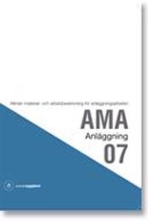 AMA Anläggning 07. Allmän material- och arbetsbeskrivning för anläggningsarbeten