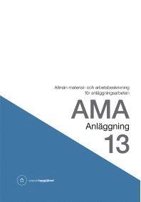 AMA Anläggning 13. Allmän material- och arbetsbeskrivning för anläggningsarbeten