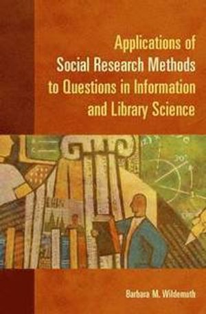 Applications of Social Research Methods to Questions in Information and Library Science